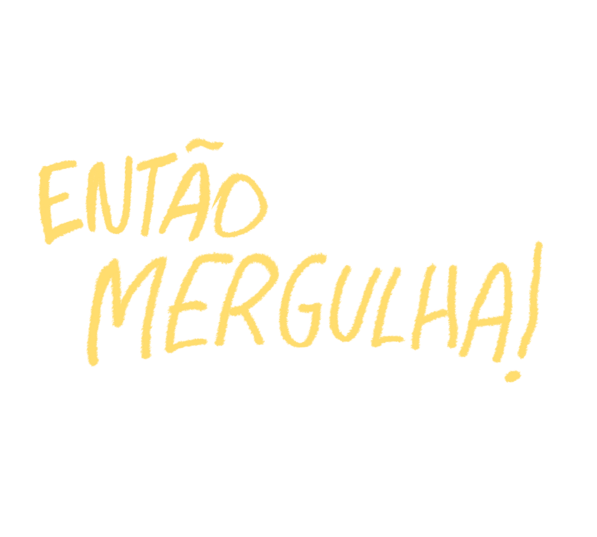 ENTÃO MERGULHA!